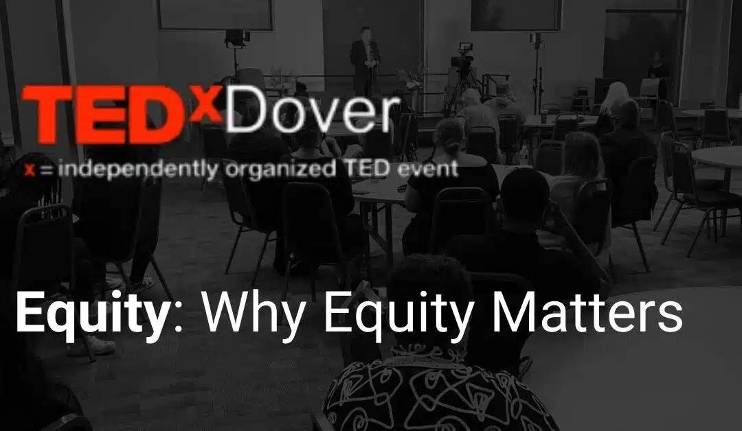 TEDxDover 2021 – Equity: Why Equity Matters